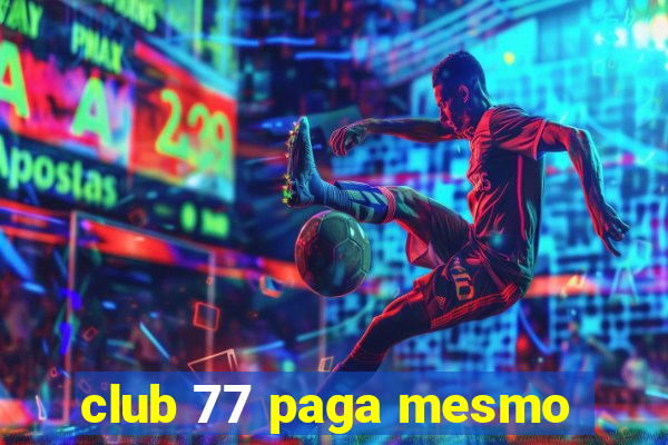club 77 paga mesmo